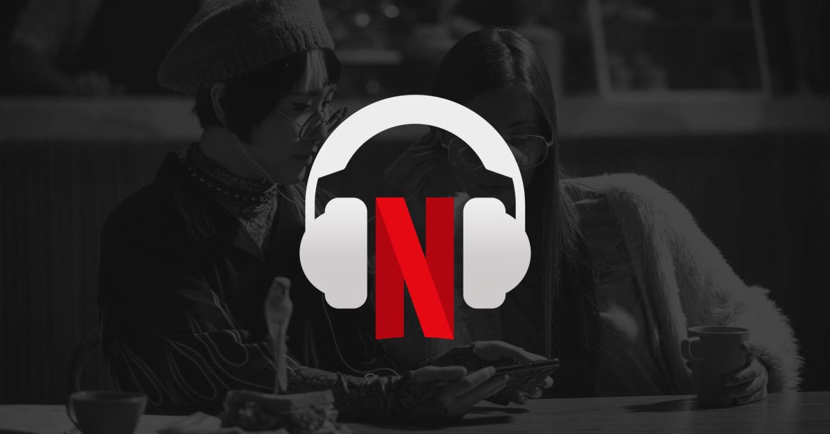 Les mises à jour de Netflix vous permettent de profiter d'un son spatial sans avoir de système de son surround